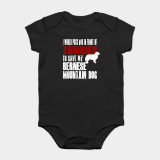 I Would Push You In Front Of Zombies To Save My Bernese Mountain Dog Baby Bodysuit